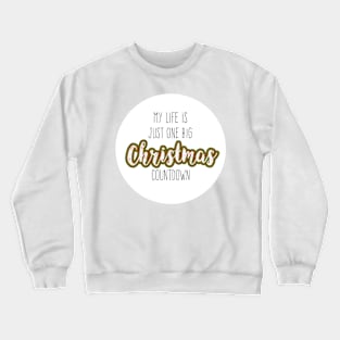 My life is just one big Christmas countdown Crewneck Sweatshirt